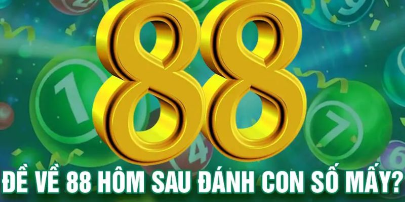 Đề về 88 hôm sau đánh con gì: Số đề đẹp nhất phát tài lộc 5 Cách phân tích bộ số nâng cao tỷ lệ thắng