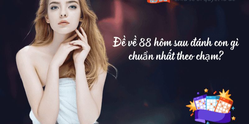 Đề về 88 hôm sau đánh con gì: Số đề đẹp nhất phát tài lộc 4 Cách thống kê lô đề hiệu quả cho người chơi